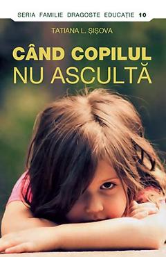 Cand Copilul Nu Asculta - Tatiana L. Sisova