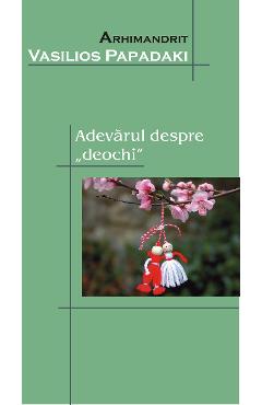 Adevarul Despre Deochi - Arhimandrit Vasilios Papadaki - EGUMENITA