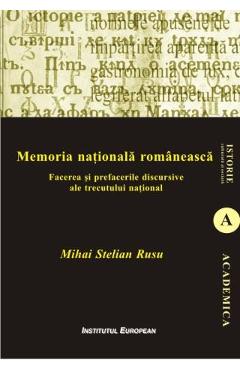 Memoria Nationala Romaneasca - Mihai Stelian Rusu - INSTITUTUL EUROPEAN