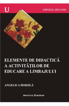 Elemente De Didactica A Activitatilor De Educare A Limbajului – Angelica Hobjila activitatilor