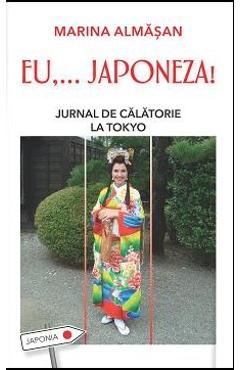 Eu,... Japoneza! Jurnal De Calatorie La Tokyo - Marina Almasan (Leda)