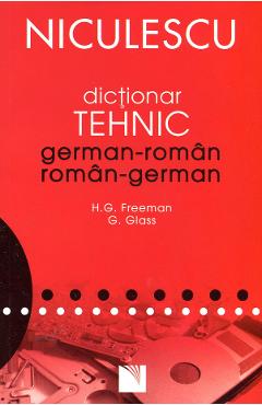 Dictionar Tehnic German-Roman, Roman-German - H.G. Freeman, G. Glass