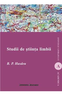 Studii de stiinta limbii - B.P. Hasdeu - INSTITUTUL EUROPEAN