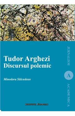 Tudor Arghezi. Discursul polemic - Minodora Salcudean