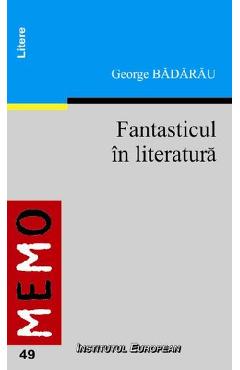Fantasticul In Literatura - George Badarau - INSTITUTUL EUROPEAN