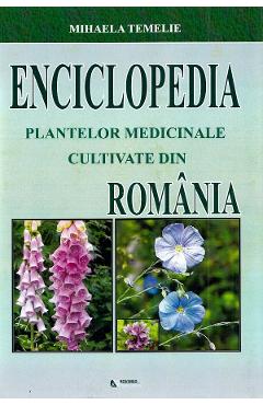 Enciclopedia Plantelor Medicinale Cultivate Din Romania - Mihaela Temelie