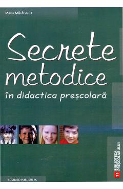 Secrete Metodice In Didactica Prescolara – Maria Matasaru Didactica poza bestsellers.ro