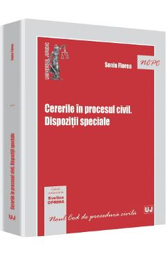 Cererile In Procesul Civil. Dispozitii Speciale - Sonia Florea