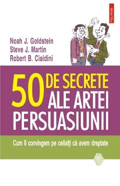 50 de secrete ale artei persuasiunii – Noah J. Goldstein, Steve J. Martin ale imagine 2022