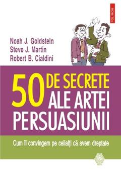 50 de secrete ale artei persuasiunii - Noah J. Goldstein, Steve J. Martin