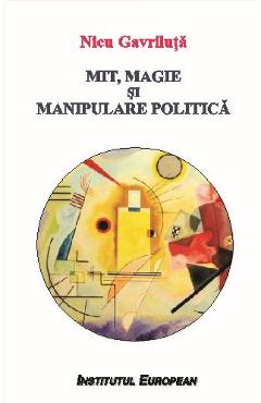 Mit, Magie Si Manipulare Politica - Nicu Gavriluta