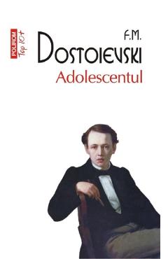 Adolescentul - F.M. Dostoievski - POLIROM