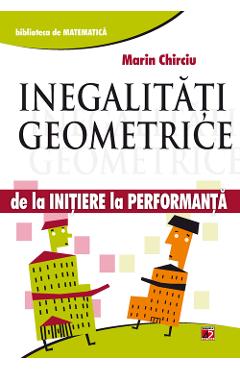 Inegalitati geometrice. De la initiere la performanta - Marin Chirciu