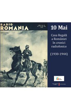 10 Mai Casa Regala A Romaniei In Cronici Radiofonice (1930-1944) + cd