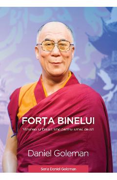 Forta Binelui - Viziunea Lui Dalai Lama Pentru Lumea De Azi - Daniel Goleman