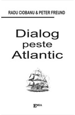 Dialog Peste Atlantic - Radu Ciobanu, Peter Freund