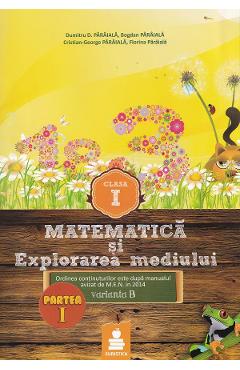 Matematica si explorarea mediului - Clasa 1 - Partea I - Varianta B - Dumitru D. Paraiala, Bogdan Paraiala, Cristian-George Paraiala, Florina Paraiala - EURISTICA