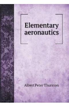 Elementary Aeronautics – Albert Peter Thurston Albert Peter Thurston imagine 2022 cartile.ro