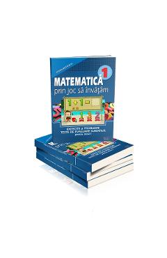 Matematica cls 1 - Prin joc sa invatam - Exercitii si probleme Teste de evaluare sumativa - Cristina Botezatu