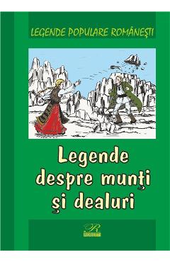 Legende despre munti si dealuri – Legende populare romanesti carti