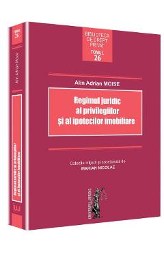 Regimul juridic al privilegiilor si al ipotecilor imobiliare - Alin Adrian Moise