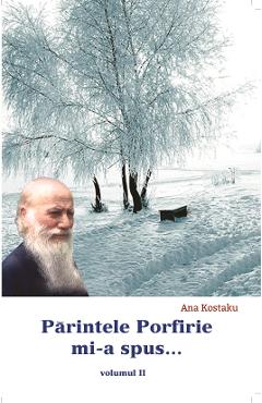 Parintele Porfirie MI-A Spus... Vol.2 - Ana Kostaku - EGUMENITA