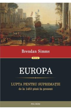 Europa. Lupta pentru suprematie de la 1453 pana in prezent – Bredan Simms 1453 2022