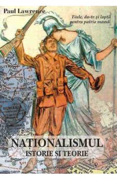 Nationalismul. Istorie si teorie - Paul Lawrence