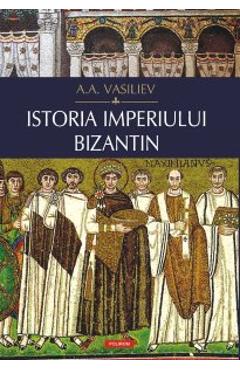 Istoria Imperiului Bizantin – A.a. Vasiliev A.A. poza bestsellers.ro