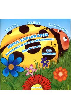 Micul explorator. Matematica si explorarea mediului - Clasa pregatitoare - Fise de lucru - Adina Grigore, Otilia Tiroiu, Cristina Ipate-Toma
