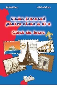 Limba franceza - Clasa 3 - Caiet de lucru - Cristina Voican, Cristina Bolbose