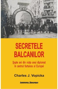 Secretele Balcanilor - Charles J. Vopicka - INSTITUTUL EUROPEAN
