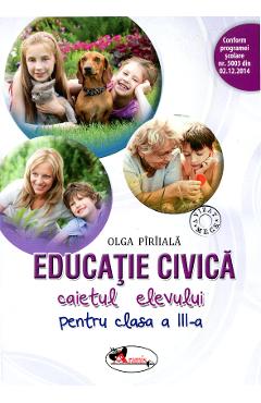 Educatie civica clasa a III-a, caiet - Olga Piriiala