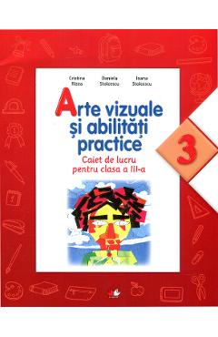 Arte vizuale si abilitati practice (Caiet de lucru. Clasa a III-a) - Cristina Rizea