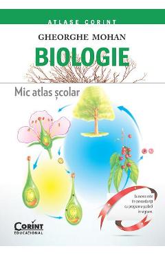 Biologie. Mic atlas scolar - Gheorghe Mohan