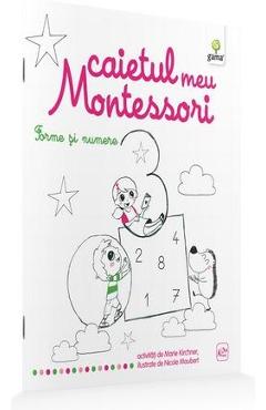 Forme si numere: Caietul meu Montessori - Marie Kirchner 3 ani+