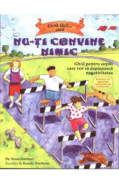 Ce sa faci... Cand nu-ti convine nimic - Dawn Huebner