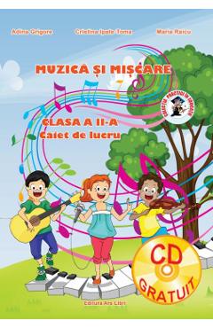 Muzica si miscare - Clasa 2 - Caiet de lucru - Adina Grigore, Cristina Ipate-Toma, Maria Raicu