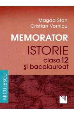 Memorator Istorie Cls 12 si Bac - Magda Stan, Cristian Vornicu