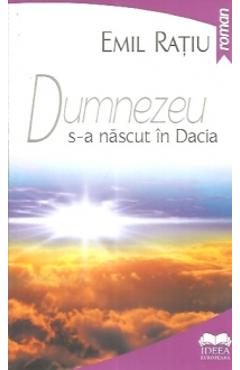 Dumnezeu s-a nascut in Dacia - Emil Ratiu