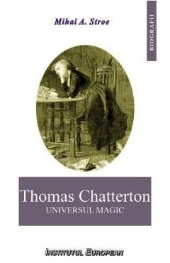 Thomas Chatterton, universul magic - Mihai A. Stroe - INSTITUTUL EUROPEAN