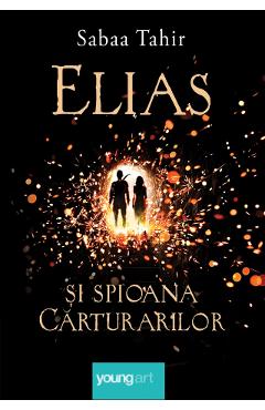 Elias si spioana carturarilor - Sabaa Tahir