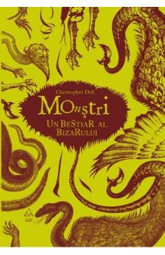 Monstri. Un bestiar al bizarului – Christopher Dell atlase