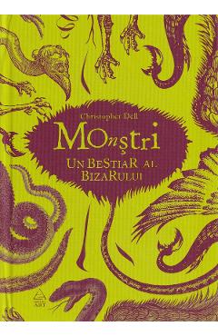 Monstri. Un bestiar al bizarului - Christopher Dell