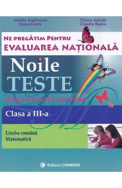 Evaluare nationala clasa 3.  Limba romana-matematica. Noile teste dupa model european - Aurelia Arghire