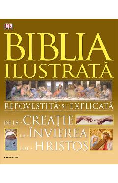 Biblia ilustrata. Repovestita si explicata de la creatie la Invierea lui Hristos