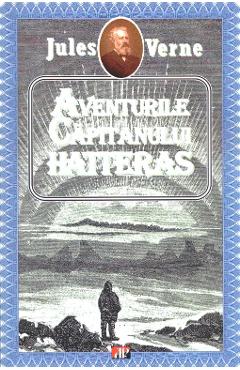 Aventurile Capitanului Hatteras – Jules Verne Aventurile