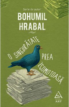 O singuratate prea zgomotoasa - Bohumil Hrabal