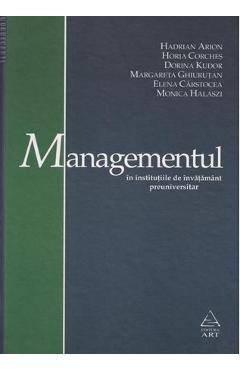 Managementul in institutiile de invatamant preuniversitar - Hadrian Arion, Horia Corches, Dorina Kudor, Margareta Ghiurutan, Elena Carstocea, Monica Halaszi