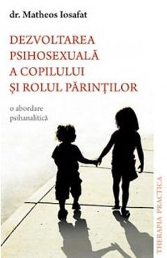 Dezvoltarea psihosexuala a copilului si rolul parintilor - Matheos Iosafat